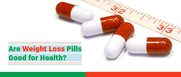 Are Weight Loss Pills Good for Health?