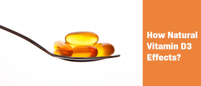 How Natural Vitamin D3 Effects?